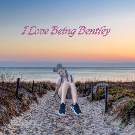 I Love Being Bentley | Boomplay Music