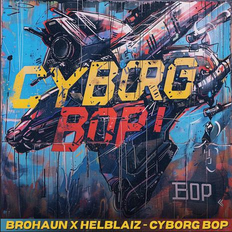 Cyborg Bop ft. HelBlaiz | Boomplay Music