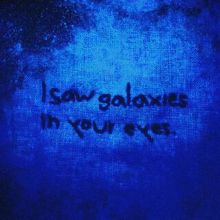 I SAW GALAXIES IN YOUR EYES