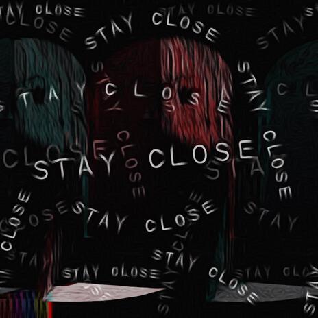 Stay Close | Boomplay Music