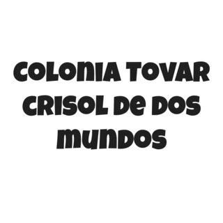 Colonia Tovar crisol de dos mundos