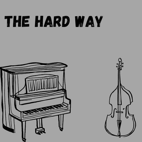 The Hard Way | Boomplay Music