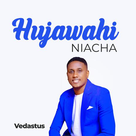 Hujawahi Niacha | Boomplay Music