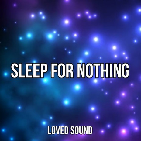 Sleep For Nothing | Boomplay Music