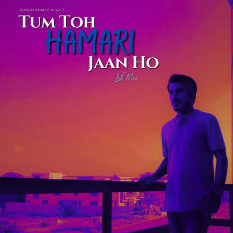 Tum Toh Hamari Jaan Ho (Lofi Mix)