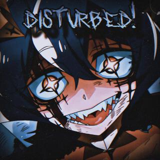 DISTURBED!