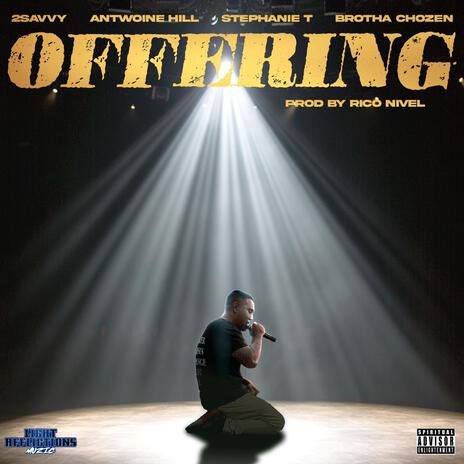 OFFERING ft. ANTWOINE HILL, STEPHANIE T & BROTHA CHOZEN | Boomplay Music