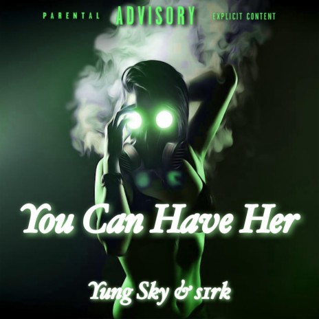 You Can Have Her ft. s1rk | Boomplay Music