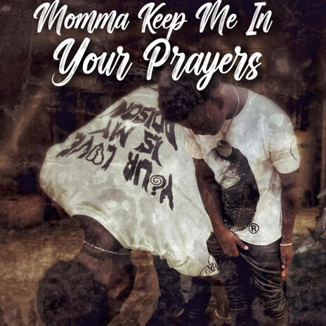 Momma keep me in your prayers