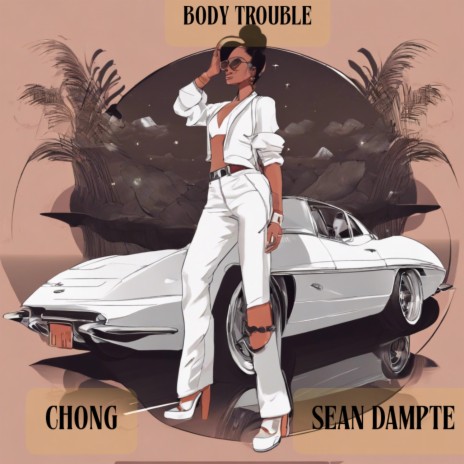 Body Trouble ft. CHONG | Boomplay Music