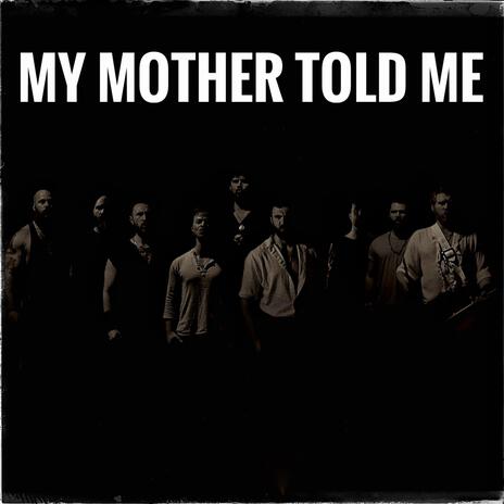 My Mother Told Me | Boomplay Music