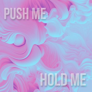 Push me Hold me