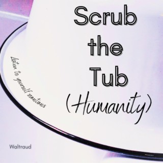 Scrub the Tub (Humanity) lyrics | Boomplay Music