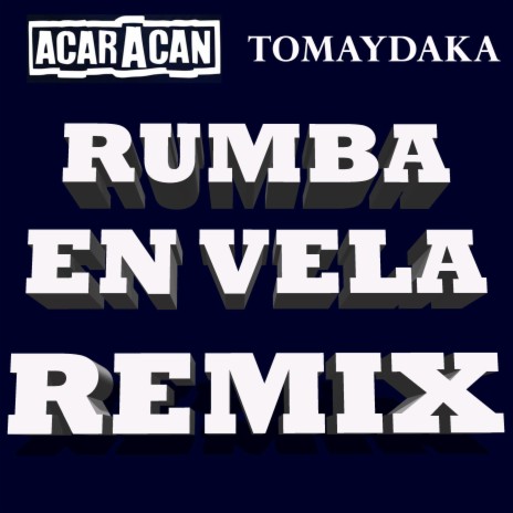 Rumba en vela REMIX ft. Tomaydaka | Boomplay Music