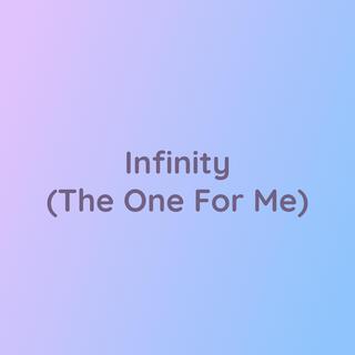 Infinity (The One For Me)