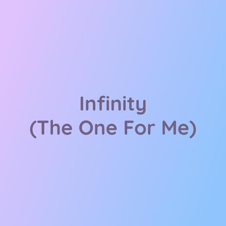 Infinity (The One For Me) | Boomplay Music