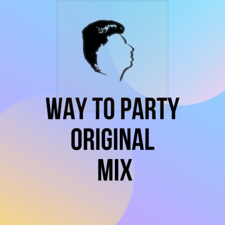 Way To Party (Original Mix) | Boomplay Music