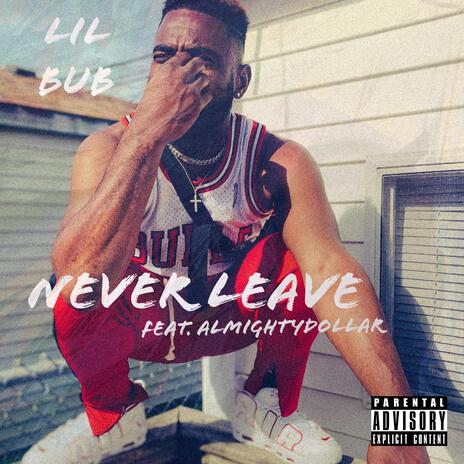 NEVER LEAVE ft. AlmightyDollar | Boomplay Music