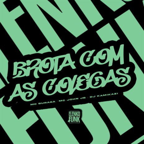 Brota Com as Colegas ft. MC John JB & DJ Kamikazi | Boomplay Music