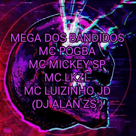 MEGA DOS BANDIDOS ft. Mc Luizinho JD, Mc Pogba & MC LKZL | Boomplay Music