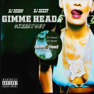 Gimme Head (Skeezy Cut)