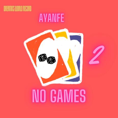 NO GAMES, Pt .2 | Boomplay Music