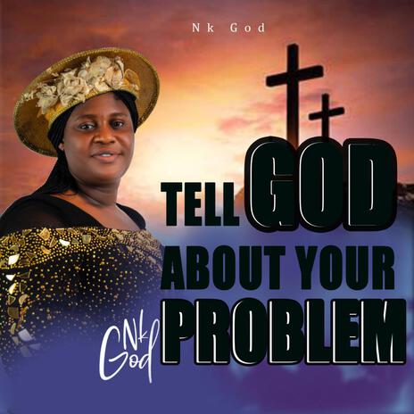 TELL GOD ABOUT YOUR PROBLEM. | Boomplay Music