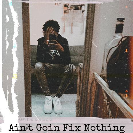 AintGoinFixNothing | Boomplay Music