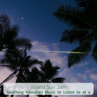 Soothing Hawaiian Music to Listen to at a