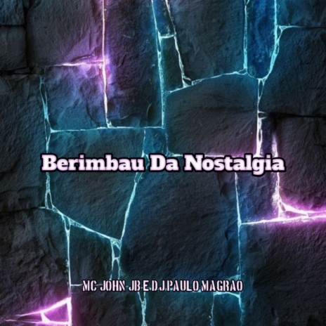 Berimbau da Nostalgia ft. DJ Paulo Magrão | Boomplay Music