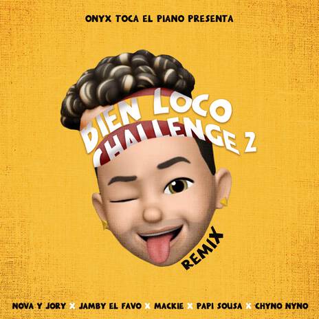 Bien Loco Challenge 2 (Remix) ft. Onyx Toca El Piano, Jamby El Favo, Mackie, Papi Sousa & Chyno Nyno | Boomplay Music