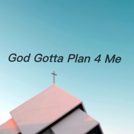 God Gotta Plan for Me (feat. King K) | Boomplay Music