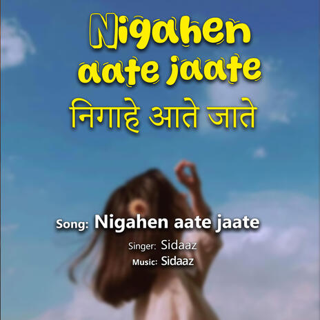 Nigahen aate jaate | Boomplay Music