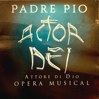 PADRE PIO Attore di DIo Opera Musical (ACTOR DEI Attilio Fontana)