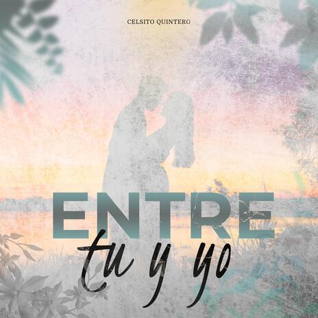 Entre tu y yo | Boomplay Music