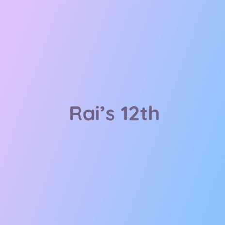 Rai's 12th | Boomplay Music