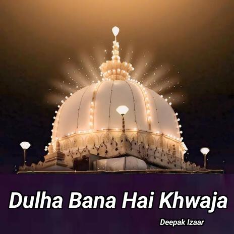 Dulha Bana Hai Khwaja | Boomplay Music