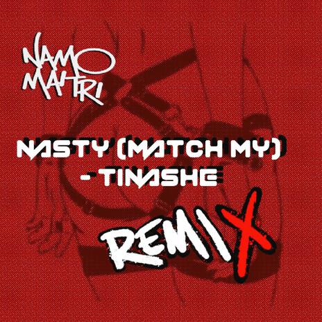 Nasty (Tinashe (Namo Maitri Boot Leg) [Match My] | Boomplay Music