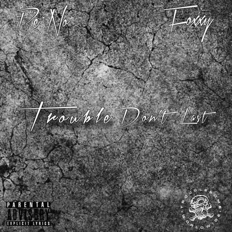 Trouble Don't Last ft. Foxxy | Boomplay Music