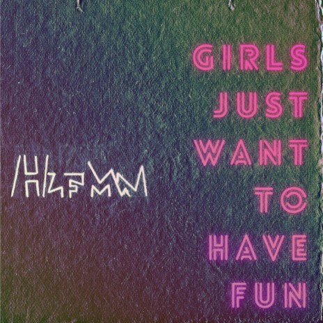 Girls Just Want To Have Fun | Boomplay Music