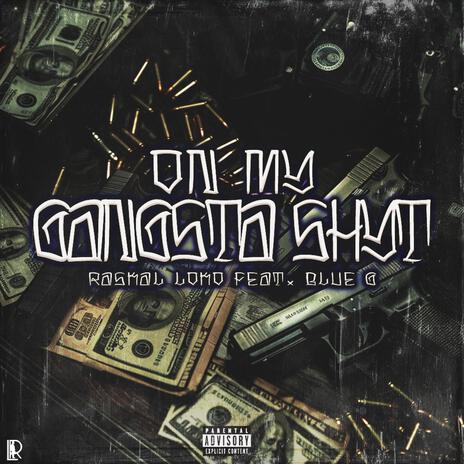 On My Gangsta Shyt ft. Blue G | Boomplay Music