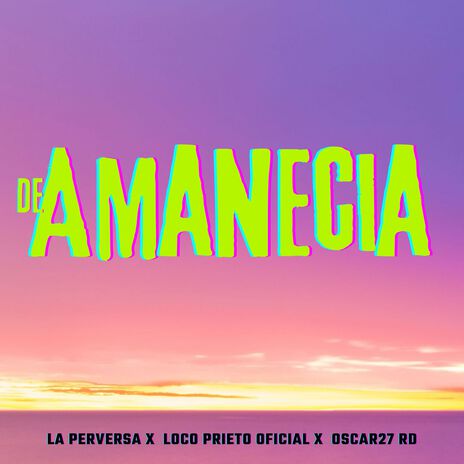 De Amanecia ft. Loco Prieto Oficial & Oscar27 RD | Boomplay Music