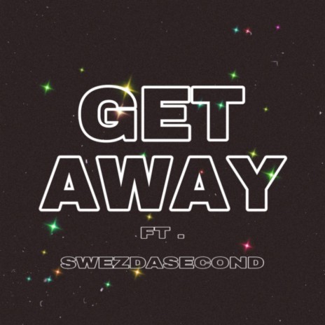 GET AWAY ft. SWEZDASECOND | Boomplay Music