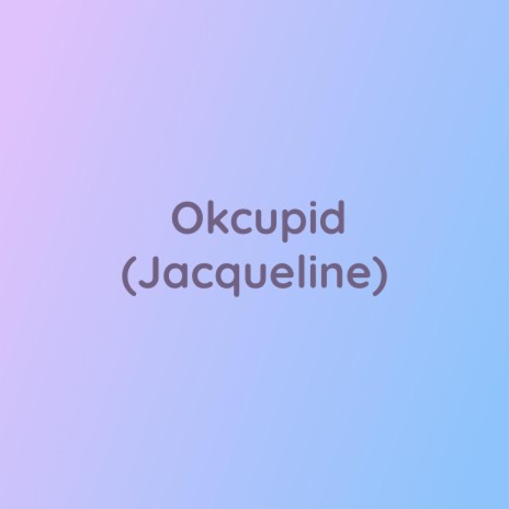 Okcupid (Jacqueline) | Boomplay Music