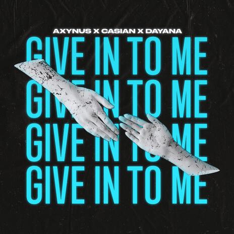 Give In To Me ft. Casian & Dayana | Boomplay Music