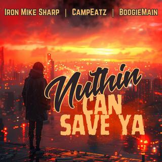 Nuthin can save ya feat CampEatz and BoogieMain