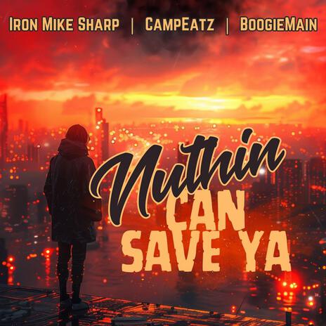 Nuthin can save ya feat CampEatz and BoogieMain ft. BoogieMain & CampEatz | Boomplay Music