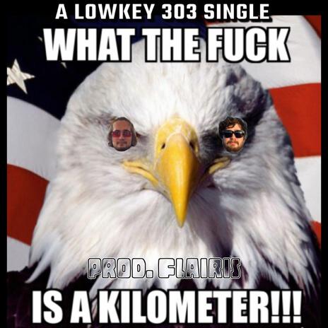 What the fuck is a kilometer!!! | Boomplay Music