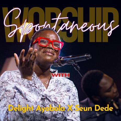 Spontaneous Worship ft. Seun Dede | Boomplay Music