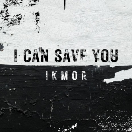 I CAN SAVE YOU